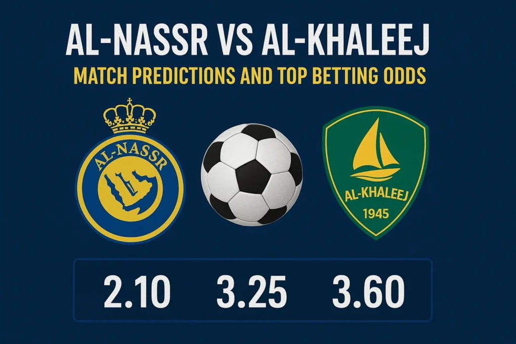 Al-Nassr vs Al-Khaleej: Match Predictions and Top Betting Odds