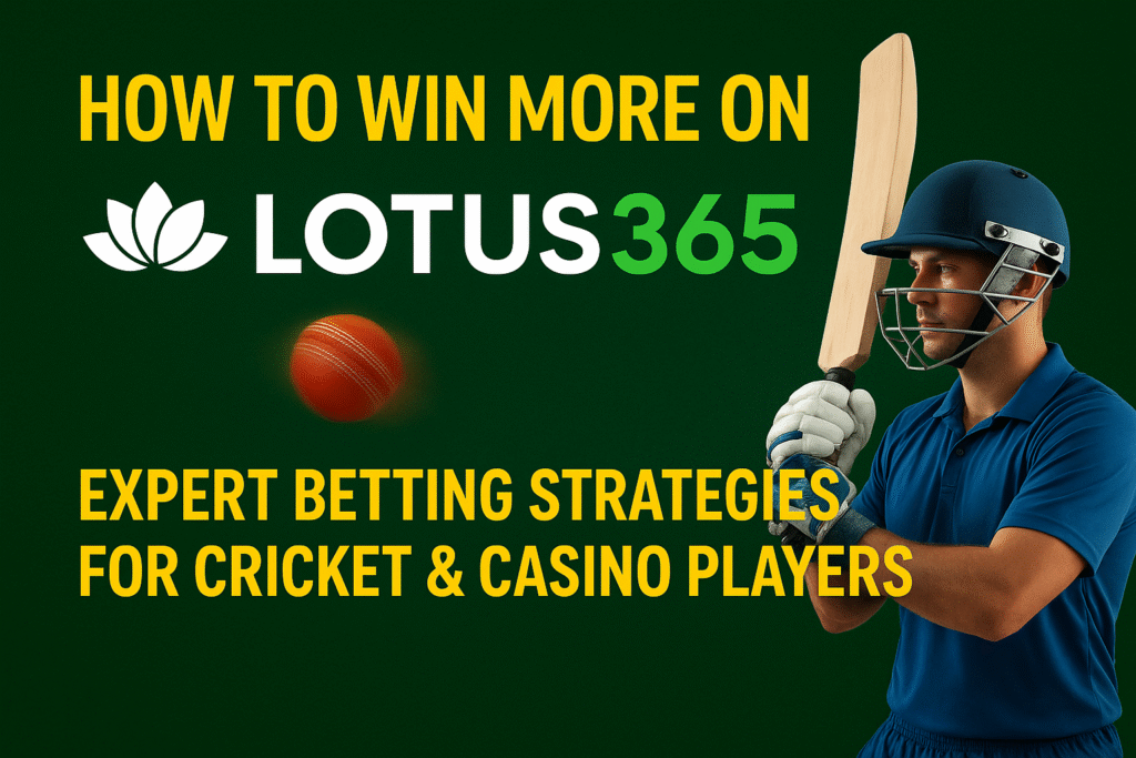How to Win More on Lotus365: Expert Betting Strategies for Cricket & Casino Players