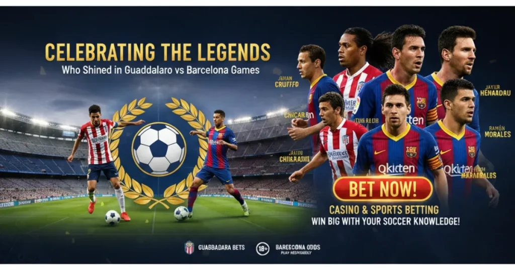 Celebrating the Legends Who Shined in Guadalajara vs Barcelona Games