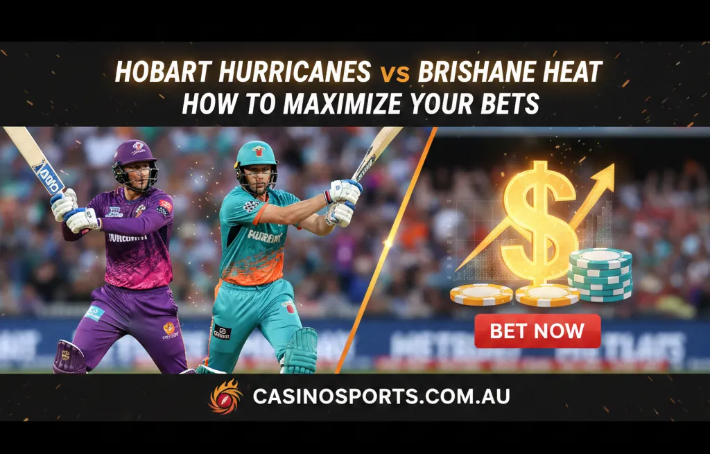Hobart Hurricanes vs Brisbane Heat: How to Maximize Your Bets